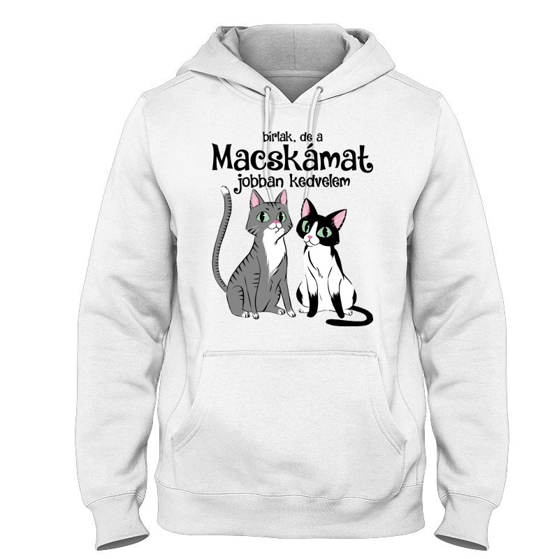 Kapucnis pulóver Bírlak, de a macskámat jobban kedvelem.