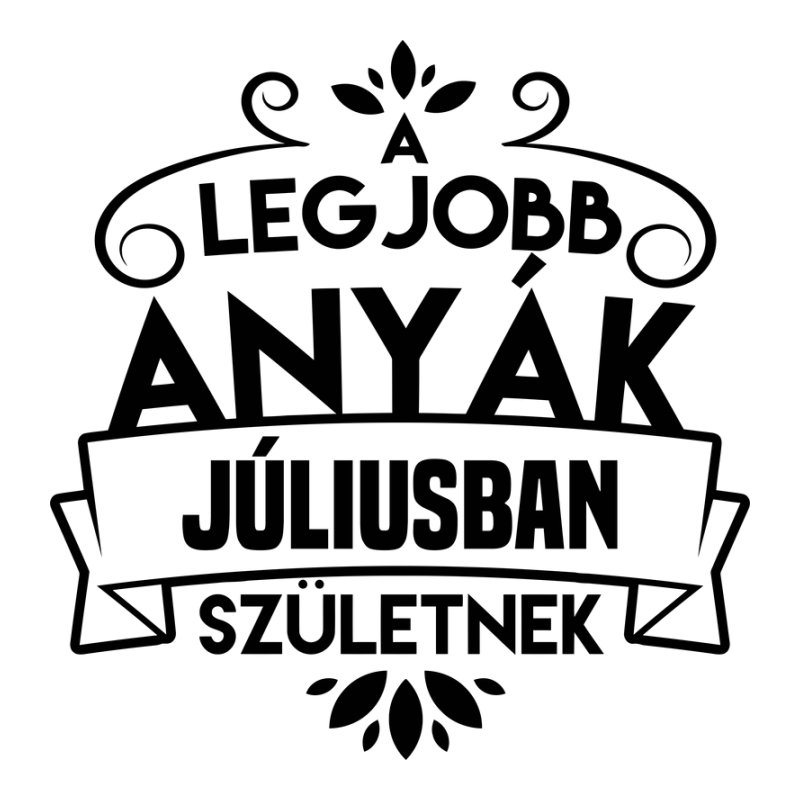 A legjobb anyák Júliusban születnek