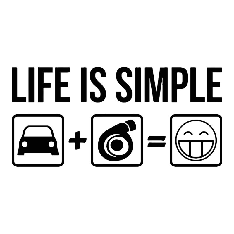Life is simple turbó