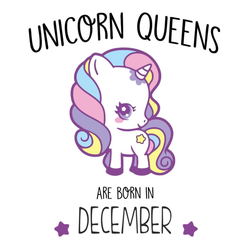 Unicorn Queens are born in December