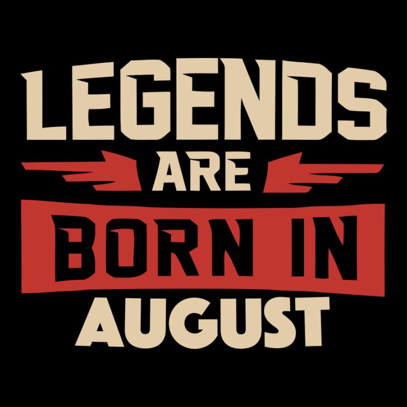 Legends are born in Augusztus