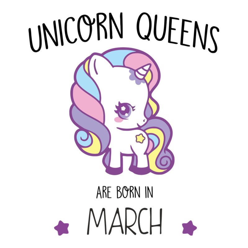 Unicorn Queens are born in March