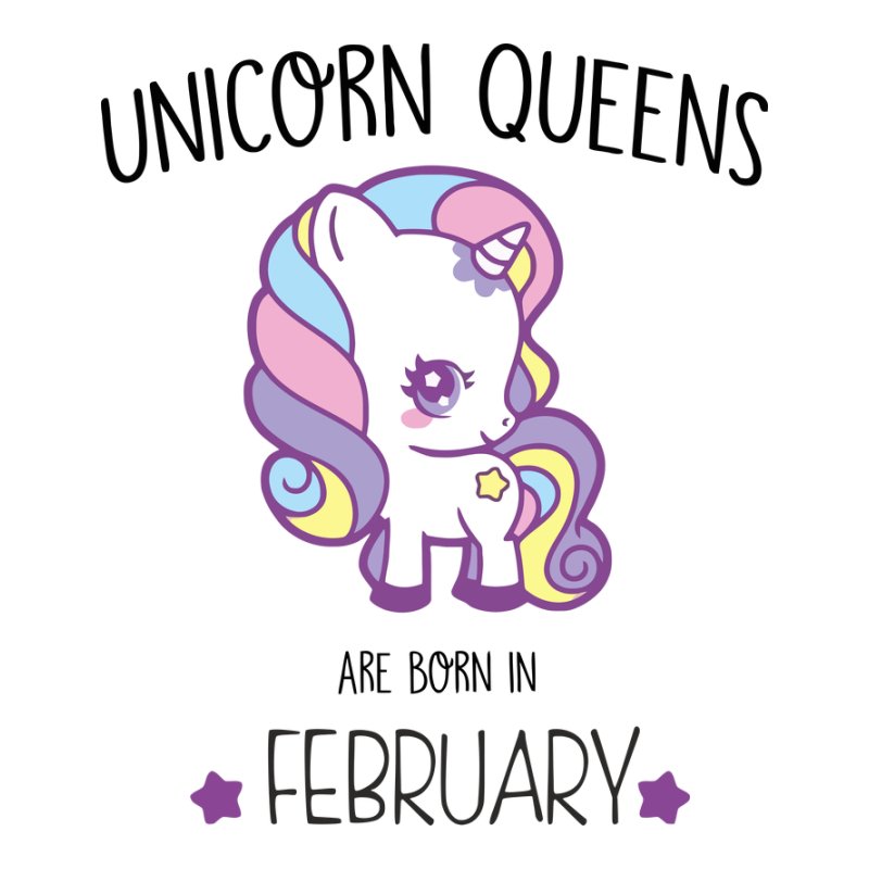 Unicorn Queens are born in February