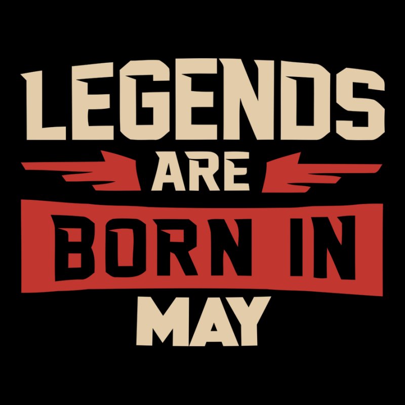 Legends are born in May