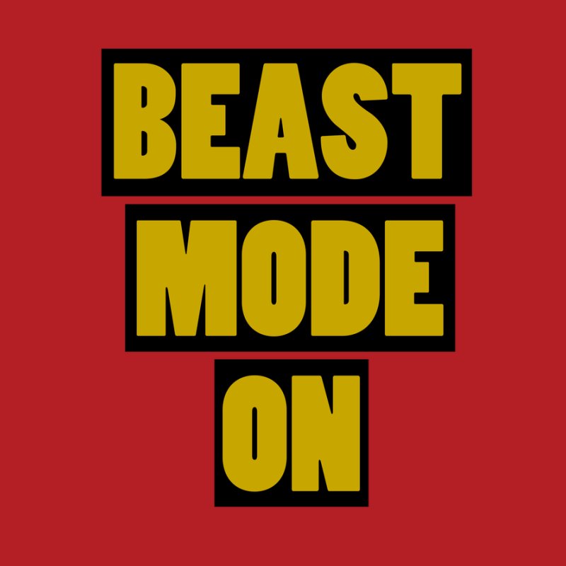 Beast mode on